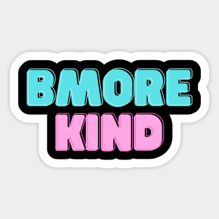 BMORE KIND SET DESIGN Sticker